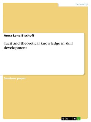 cover image of Tacit and theoretical knowledge in skill development